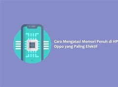 Cara Mengatasi Memori Penuh Hp Oppo